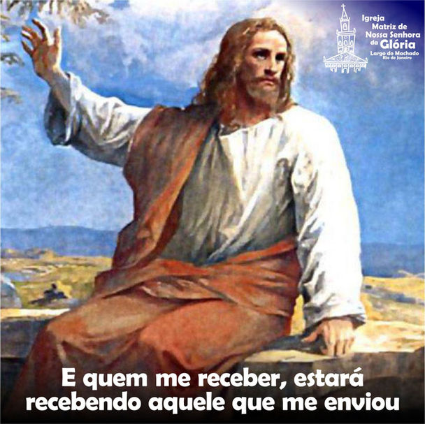 E quem me receber, estará recebendo aquele que me enviou
