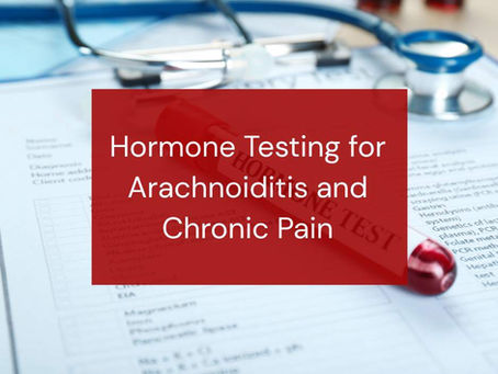 Hormone testing for Arachnoiditis and Chronic Pain