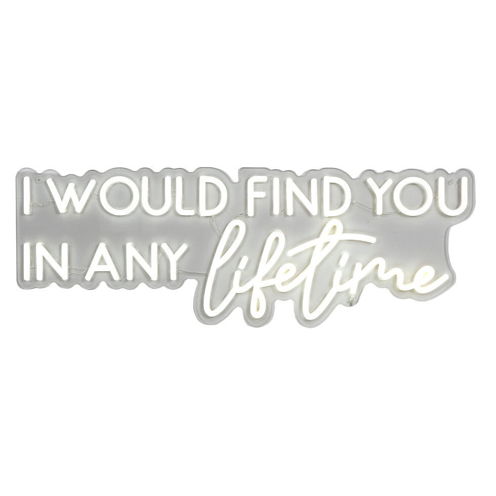 I Would Find You In Any Lifetime Neon