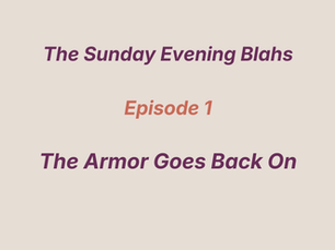 Text reads "The Sunday Evening Blahs" (purple), "Episode 1" (orange), "The Armor Goes Back On" (purple) on a cream background.
