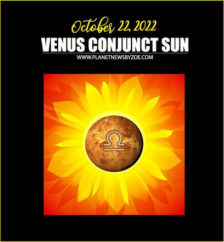 October 22nd, 2022 – Venus Conjunct Sun