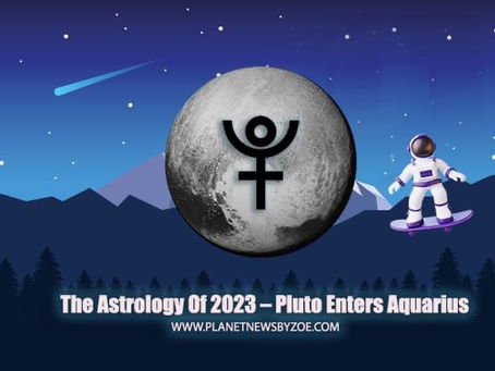 The Astrology Of 2023 – Pluto Enters Aquarius