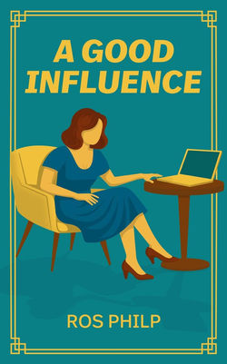 Book cover: A GOOD INFLUENCE by ROS PHILP. Woman with laptop.