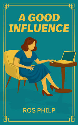 Book cover: A GOOD INFLUENCE by ROS PHILP. Woman with laptop.