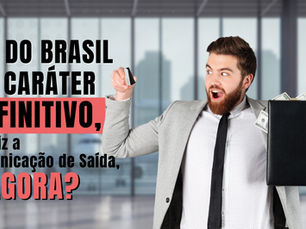 Saí do Brasil em caráter definitivo, não fiz a Comunicação de Saída, e agora?