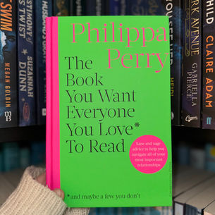 The Book You Want Everyone You Love* To Read *(and maybe a few you don’t)