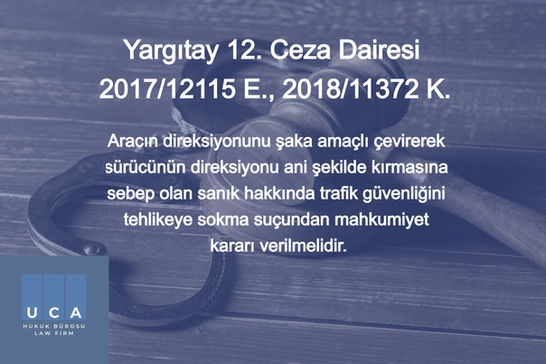 Aracın direksiyonunu şaka amaçlı çevirerek sürücünün direksiyonu ani şekilde kırmasına sebep olan sanık hakkında trafik güvenliğini tehlikeye sokma suçundan mahkumiyet kararı verilmelidir.