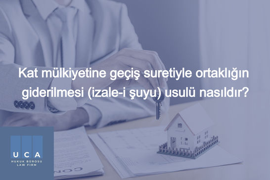 Kat Mülkiyetine Geçiş Suretiyle Ortaklığın Giderilmesi (İzale-i Şuyu)