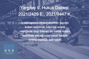 İş sözleşmesi devam ederken yapılan kıdem tazminatı ödemesi avans niteliğinde olup ödenen bu miktar kıdem tazminatı alacağından yasal faiziyle birlikte mahsup edilmelidir.