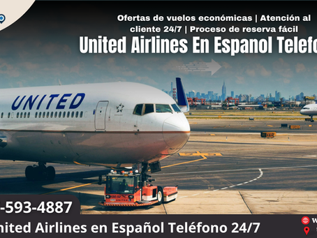United Airlines en Español Teléfono: Atención Rápida y Eficiente para Pasajeros Hispanohablantes