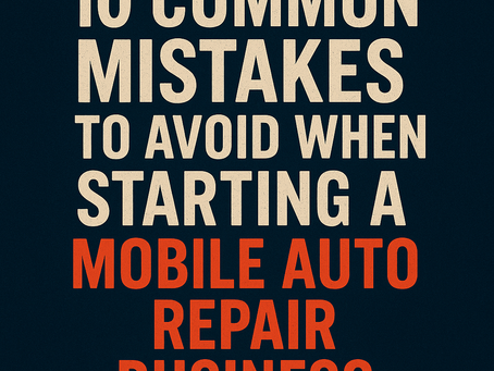 The 10 Biggest Mistakes New Mobile Auto Repair Entrepreneurs Make — And How to Avoid Them