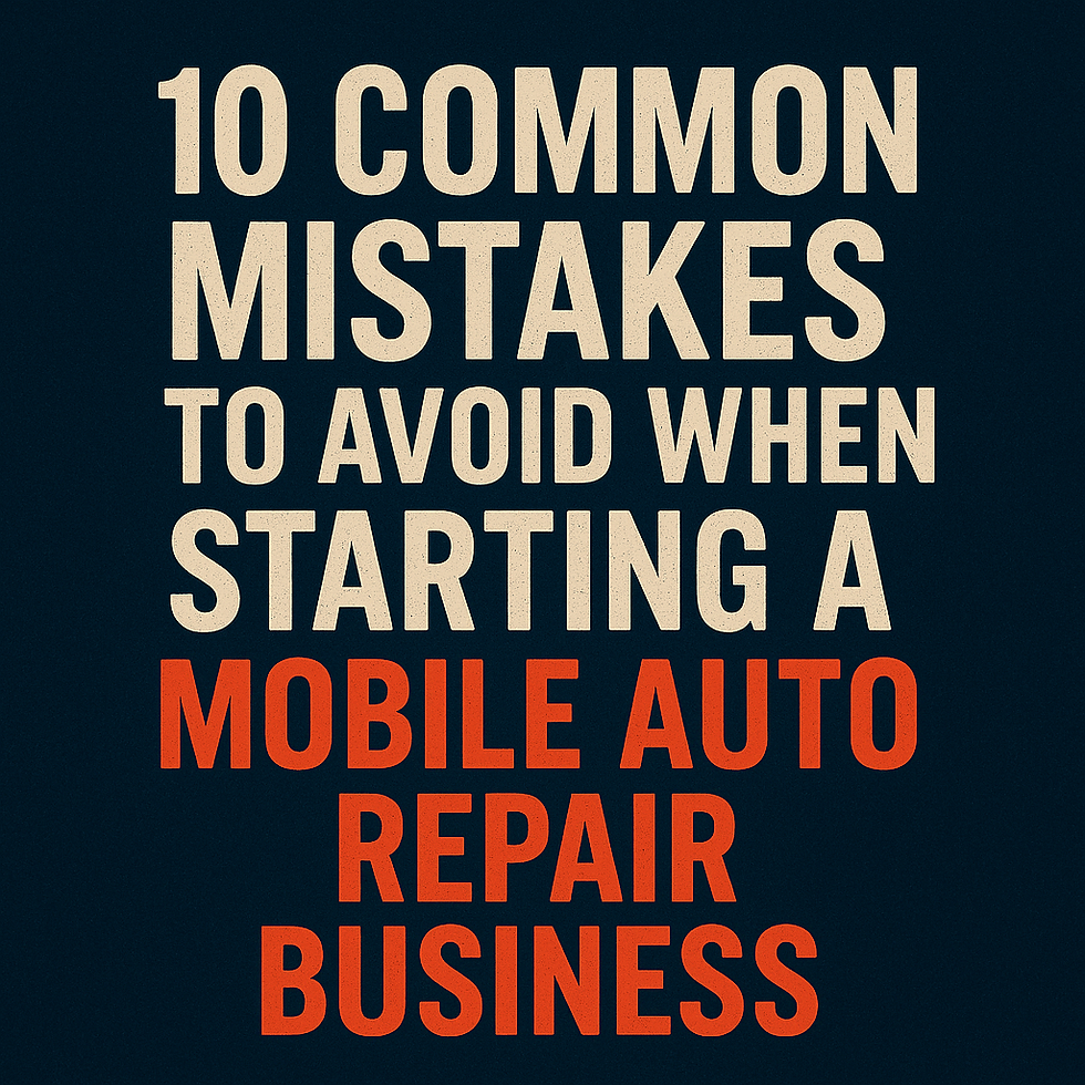 The 10 Biggest Mistakes New Mobile Auto Repair Entrepreneurs Make — And How to Avoid Them
