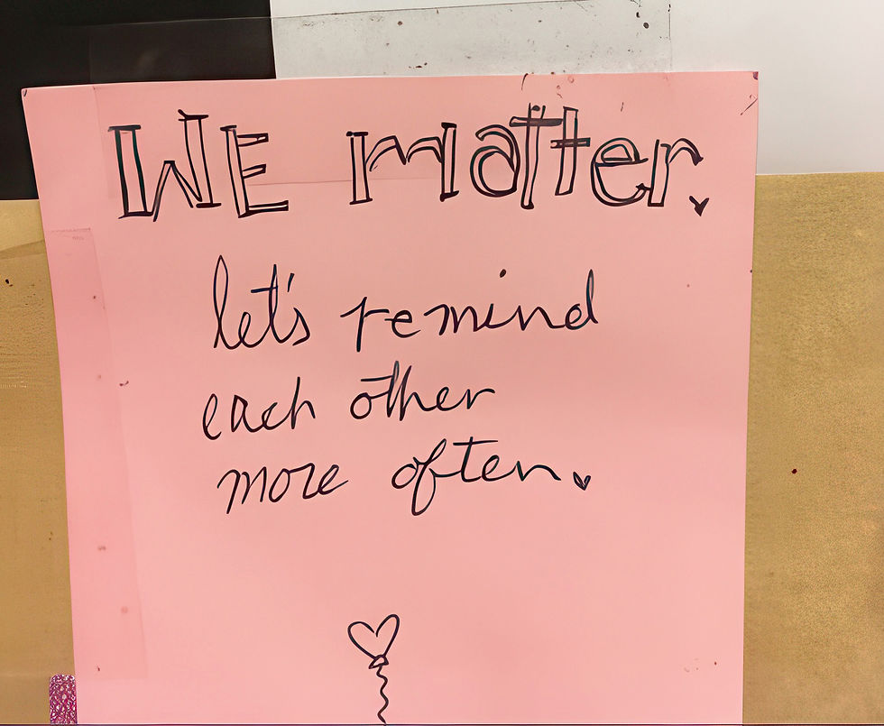 we matter, let's remind each other more often