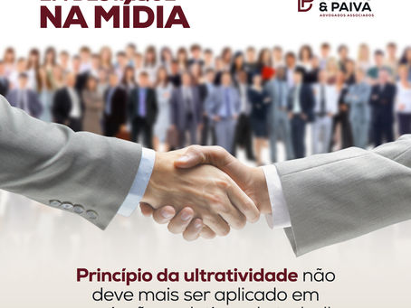 Princípio da ultratividade não deve mais ser aplicado em negociações coletivas de trabalho