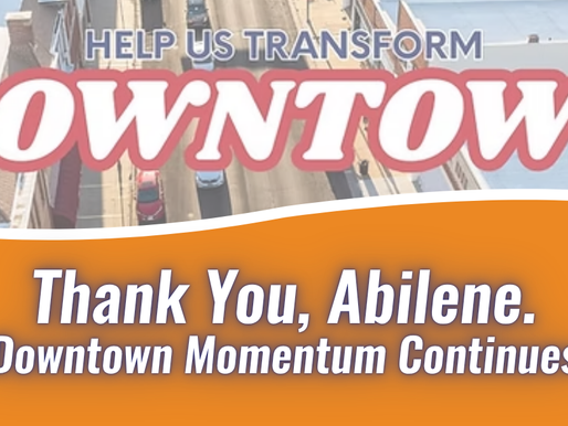 Aerial view of downtown Abilene with a faded “Help Us Transform Downtown” graphic above an orange banner reading, “Thank You, Abilene. Downtown Momentum Continues.”