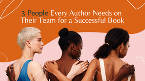Three People Every Author Needs on Their Team for a Successful Book