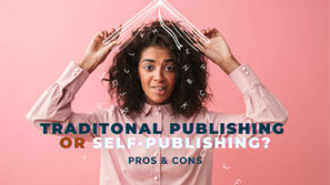 Pros and Cons of Traditional Publishing vs Self-Publishing