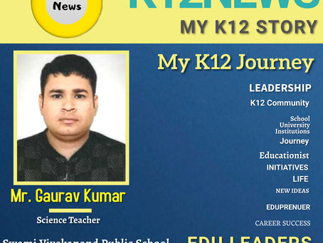 शिक्षा के क्षेत्र में एक प्रेरणादायक कहानी एक शिक्षक की जुबानी, My K12 Story: Mr Gaurav Kumar