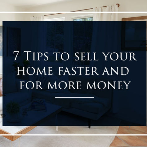 7 Tips to sell your home faster and for more money