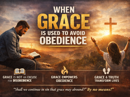 WHEN GRACE IS USED TO AVOID OBEDIENCE