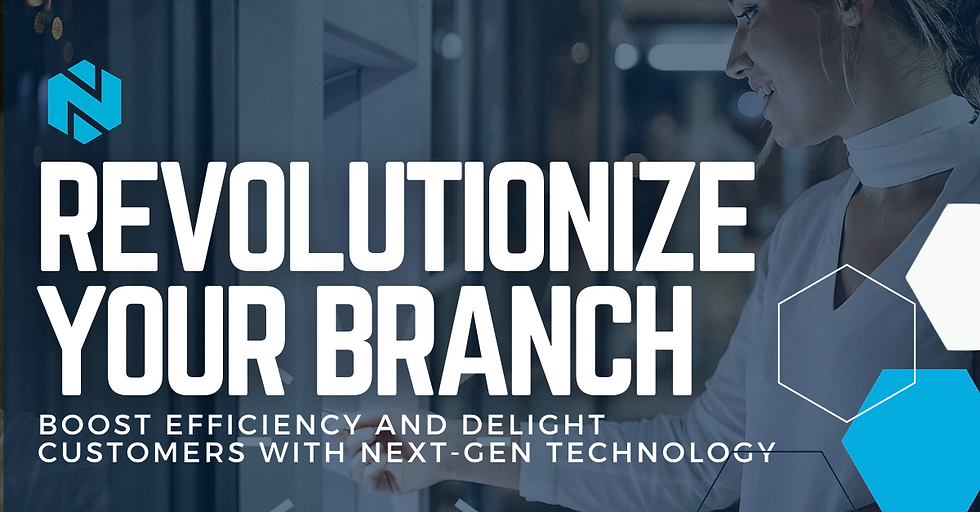 Revolutionize Your Branch with Next-Gen Technology