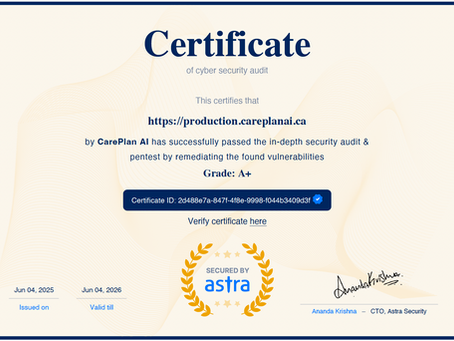 Cyber Security Audit Certificate: CarePlan AI's website (https://production.careplanai.ca) has achieved an A+ grade, successfully passing the in-depth pentest by addressing identified vulnerabilities, secured by Astra. Valid from June 4, 2025, to June 4, 2026.