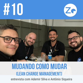 #10 Mudando como mudar (Lean Change Management) - entrevista com Ademir Silva e Antônio Siqueira