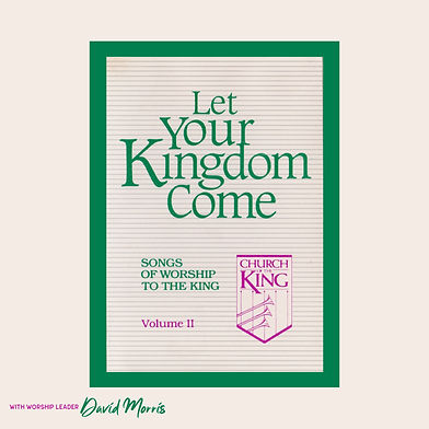 Let Your Kingdom Come (Songs Of Worship To The King, Vol. 2)