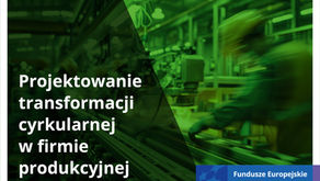 Projektowanie transformacji cyrkularnej w firmie produkcyjnej - warsztat dla przedsiębiorców. Spotkajmy się w Kielcach już 22.04!