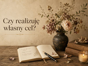Czy realizuję własny cel?