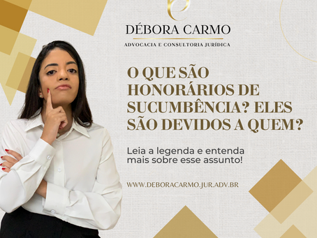 Pergunta pra Advogada: o que é honorários de sucumbência? Eles são devidos a quem?