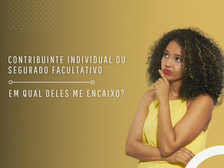 Contribuinte Individual ou Segurado Facultativo: Qual é a Sua Melhor Opção no INSS?