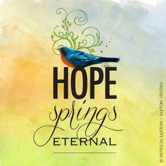 Hope Springs Eternal Hope Springs Eternal