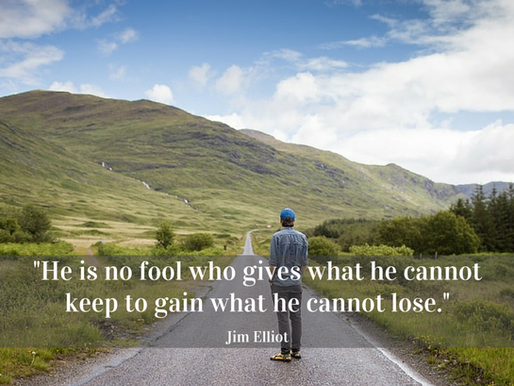 He Is No Fool Who Gives What He Cannot Keep…
