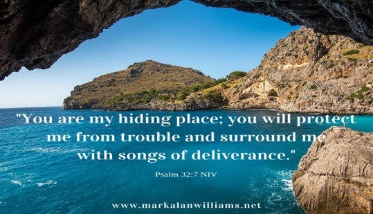 You Are My Hiding Place; You Will Protect Me From Trouble…
