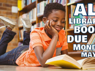 Library books DUE: Monday, May 22nd