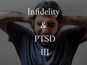 Infidelity and PTSD III