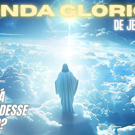 A Vinda Gloriosa de Jesus Cristo