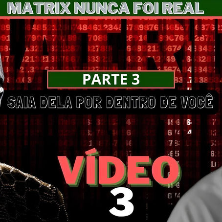Matrix Saia Dela Por Dentro de Você - PARTE 3 - VÍDEO 3