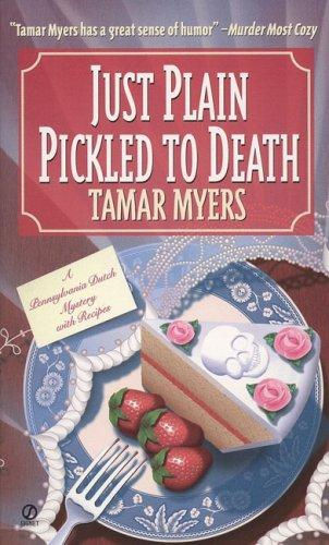 Just Plain Pickled to Death (Pennsylvania Dutch Mystery)