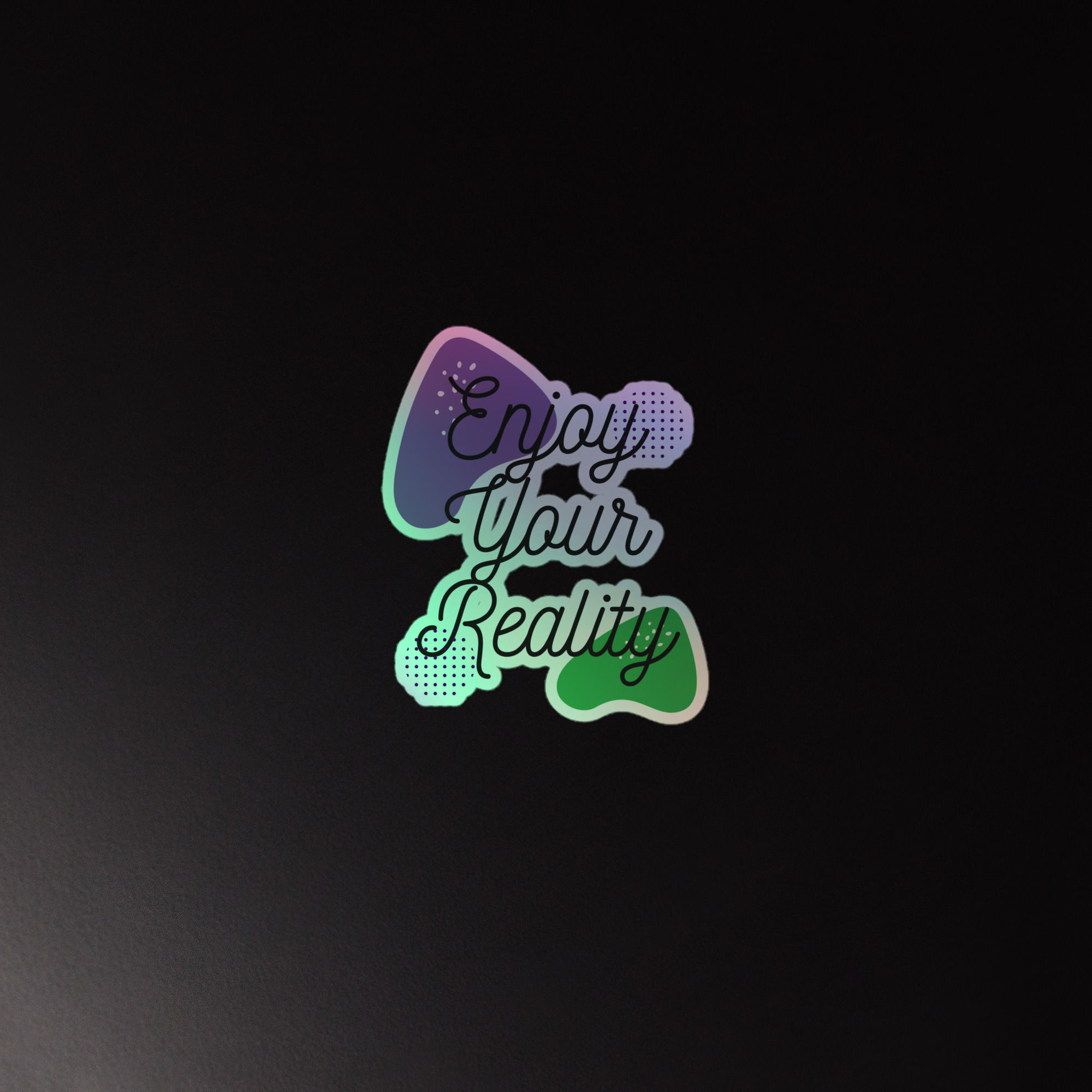 Enjoy Your Reality