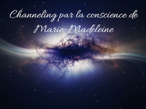 Channeling avec Marie-Madeleine..