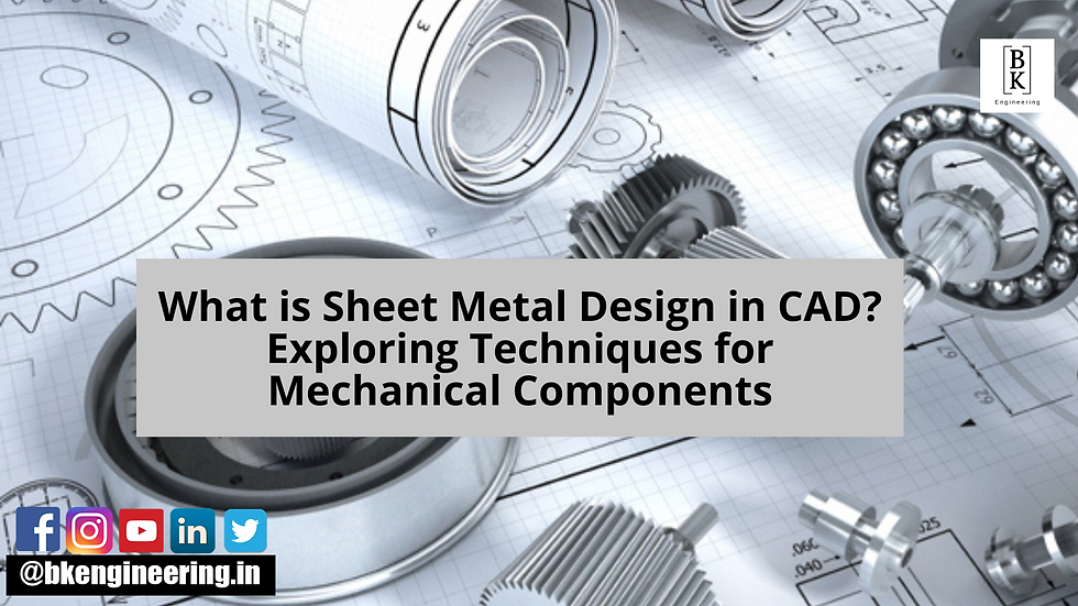 What is Sheet Metal Design in CAD Exploring Techniques for Mechanical Components