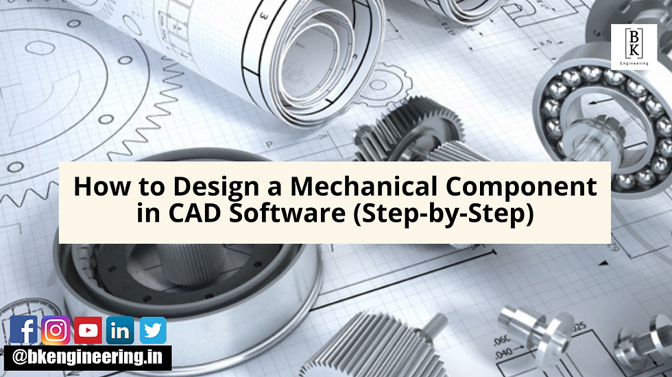 How to Design a Mechanical Component in CAD Software (Step-by-Step)