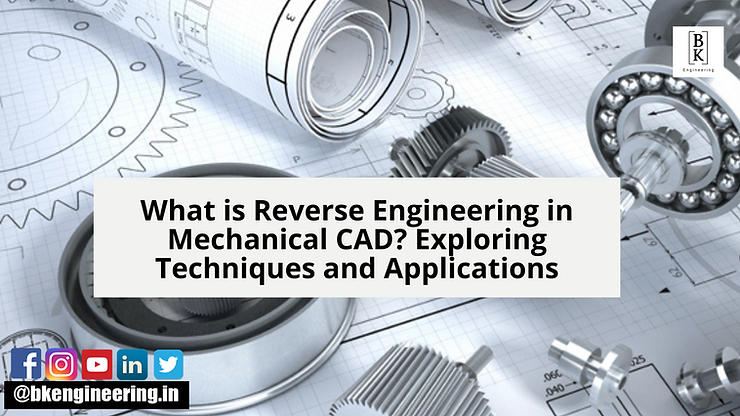 What is Reverse Engineering in Mechanical CAD? Exploring Techniques and Applications