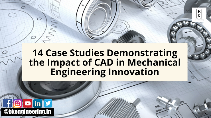 14 Case Studies Demonstrating the Impact of CAD in Mechanical Engineering Innovation