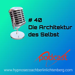 Podcast 40 Architektur des Selbst