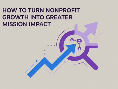 How to Turn Nonprofit Growth Into Greater Mission Impact