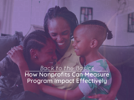 Back to the Basics: How Nonprofits Can Measure Program Impact Effectively