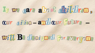 If we care about children, our cities — and our future — will be designed for everyone